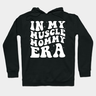 In my muscle mommy Era Hoodie